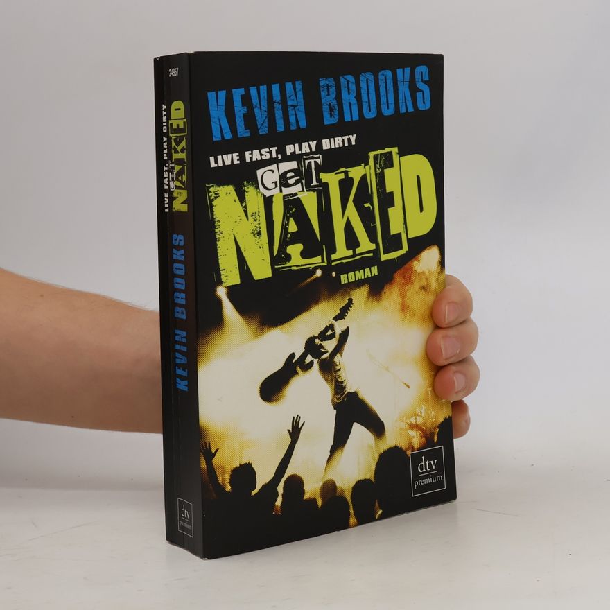 Kevin Brooks Live fast, play dirty, get naked