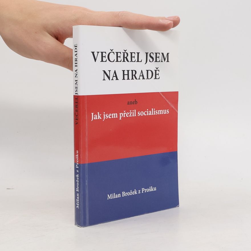 Milan Brožek Večeřel jsem na Hradě aneb Jak jsem přežil socialismus