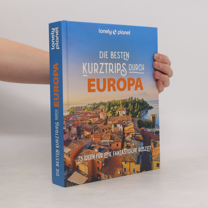 Auteurscollectief LONELY PLANET Bildband Die besten Kurztrips durch Europa. 75 Ideen für eine fantastische Auszeit