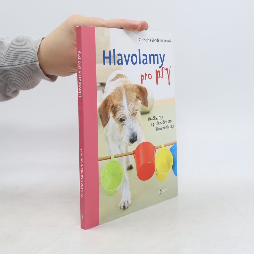 Monika Masařová Hlavolamy pro psy : hračky, hry a prolézačky pro šikovné tlapky