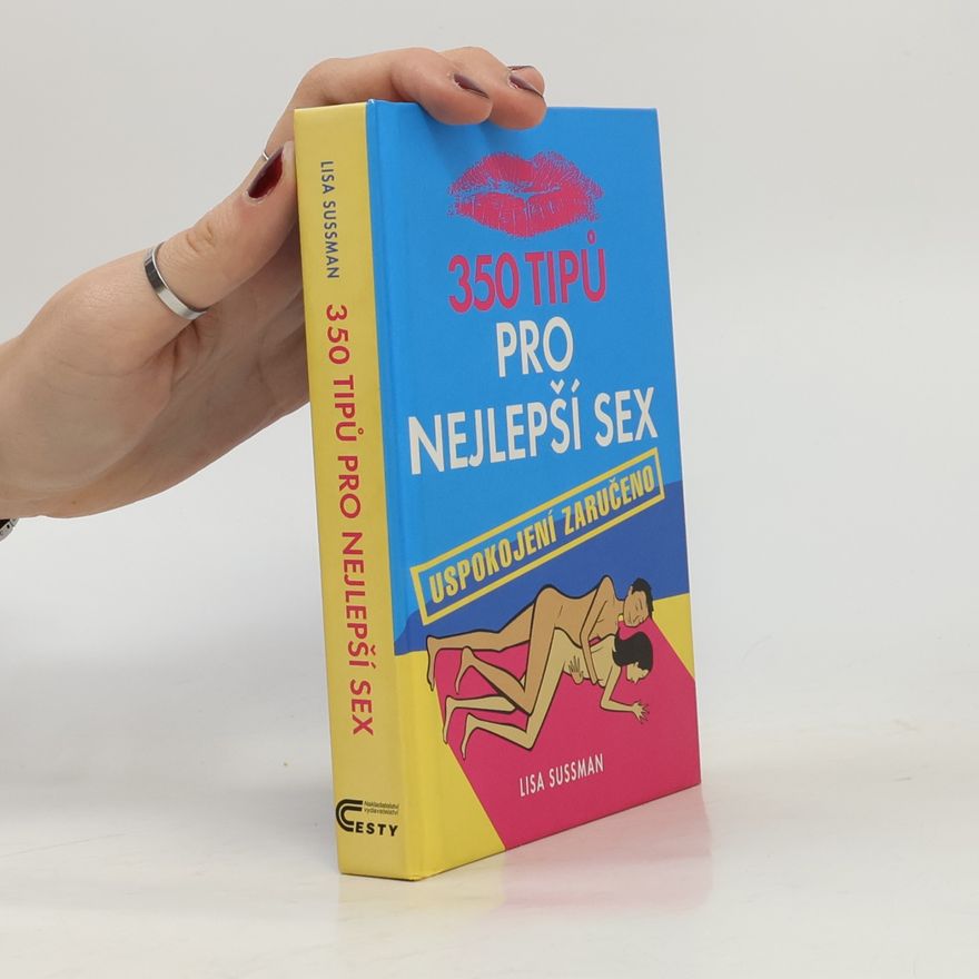 Lisa Sussman 350 tipů pro nejlepší sex: Uspokojení zaručeno