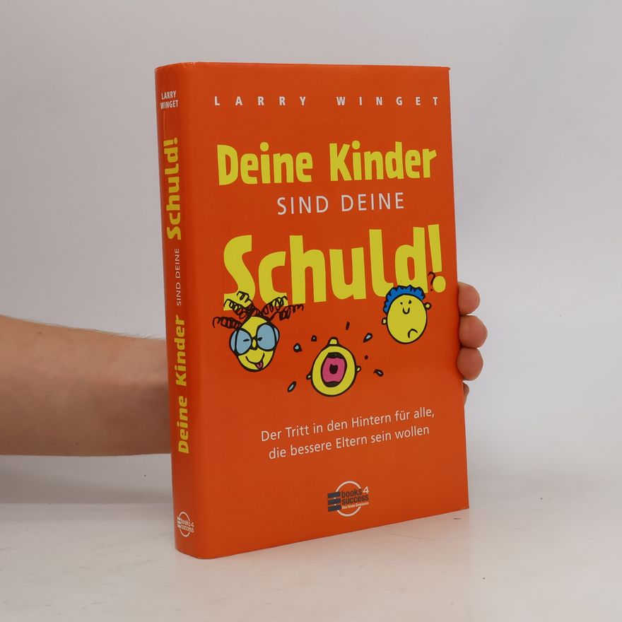 Larry Winget Deine Kinder sind Deine Schuld!