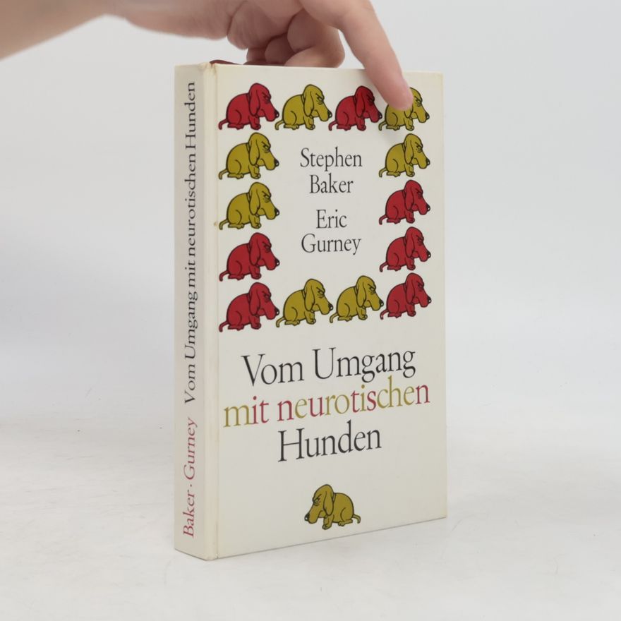 Stephen Baker Vom Umgang mit neurotischen Hunden
