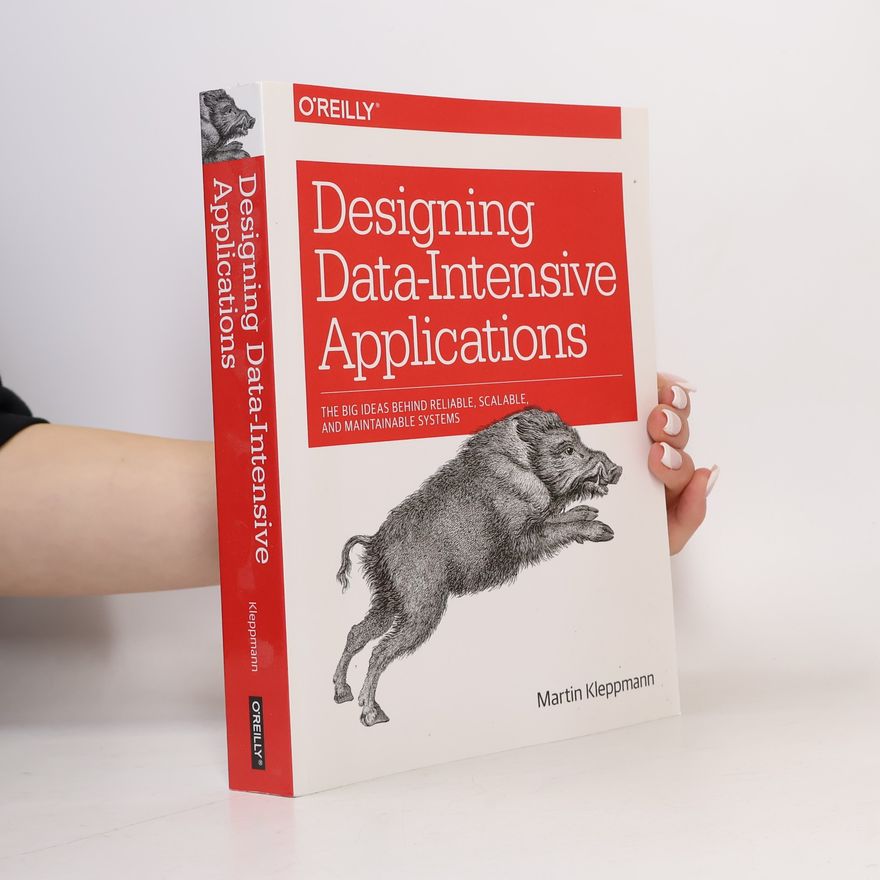 Martin Kleppmann Designing data-intensive applications : the big ideas behind reliable, scalable, and maintainable systems