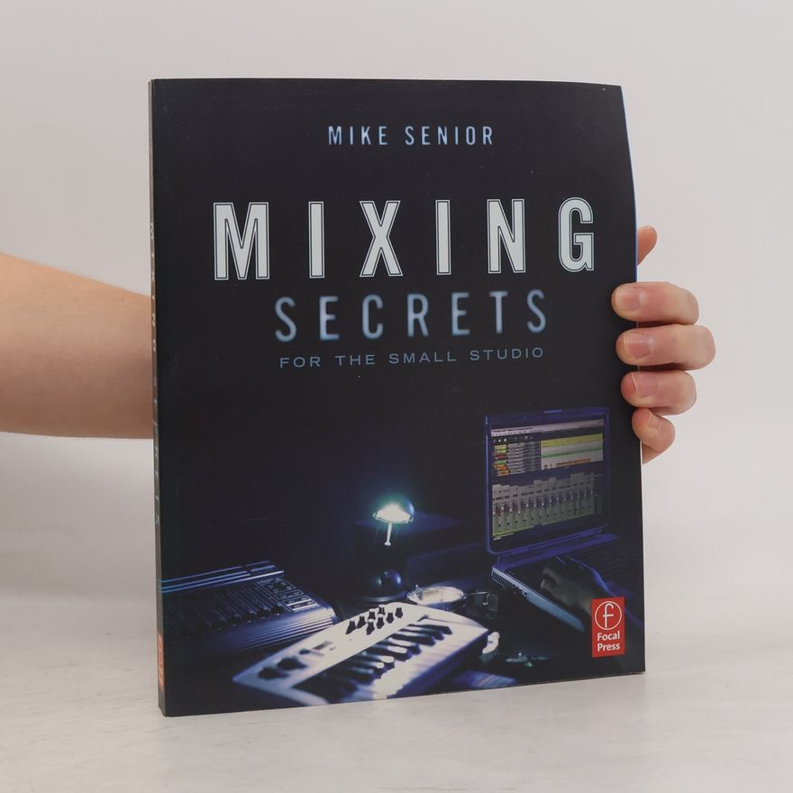 Mike Senior Mixing Secrets for the small studio