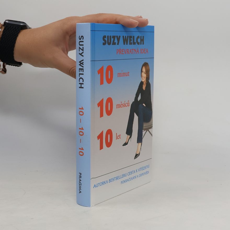 Suzy Welch 10 minut, 10 měsíců, 10 let