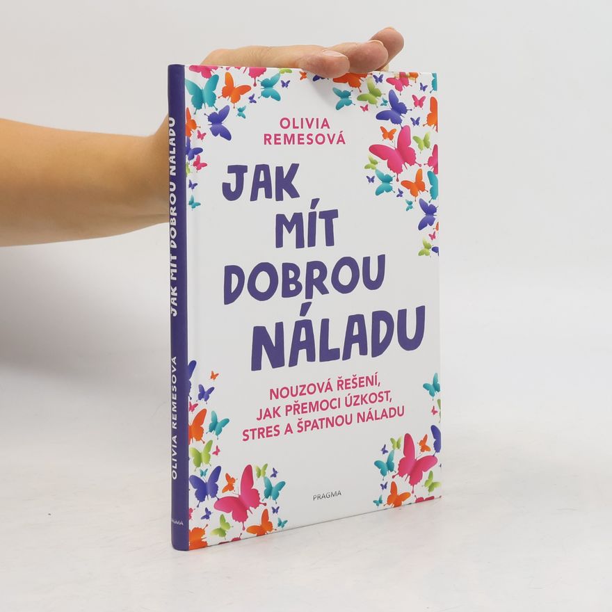 Olivia Remes Jak mít dobrou náladu. Nouzová řešení, jak přemoci úzkost, stres a špatnou náladu