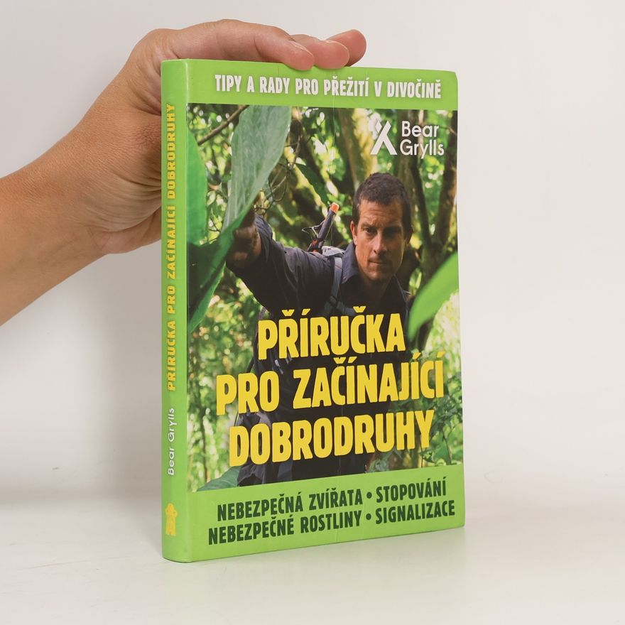 Bear Grylls Nebezpečná zvířata, nebezpečné rostliny, stopování, signalizace