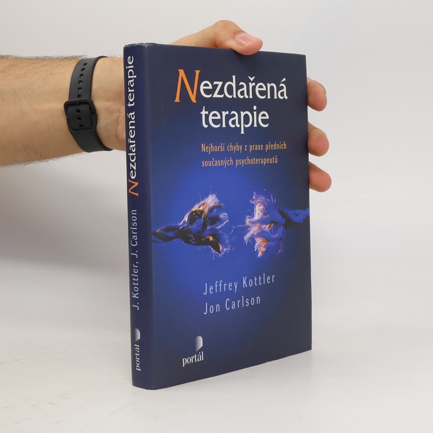 Jeffrey Kottler Nezdařená terapie. Nejhorší chyby z praxe předních současných psychoterapeutů