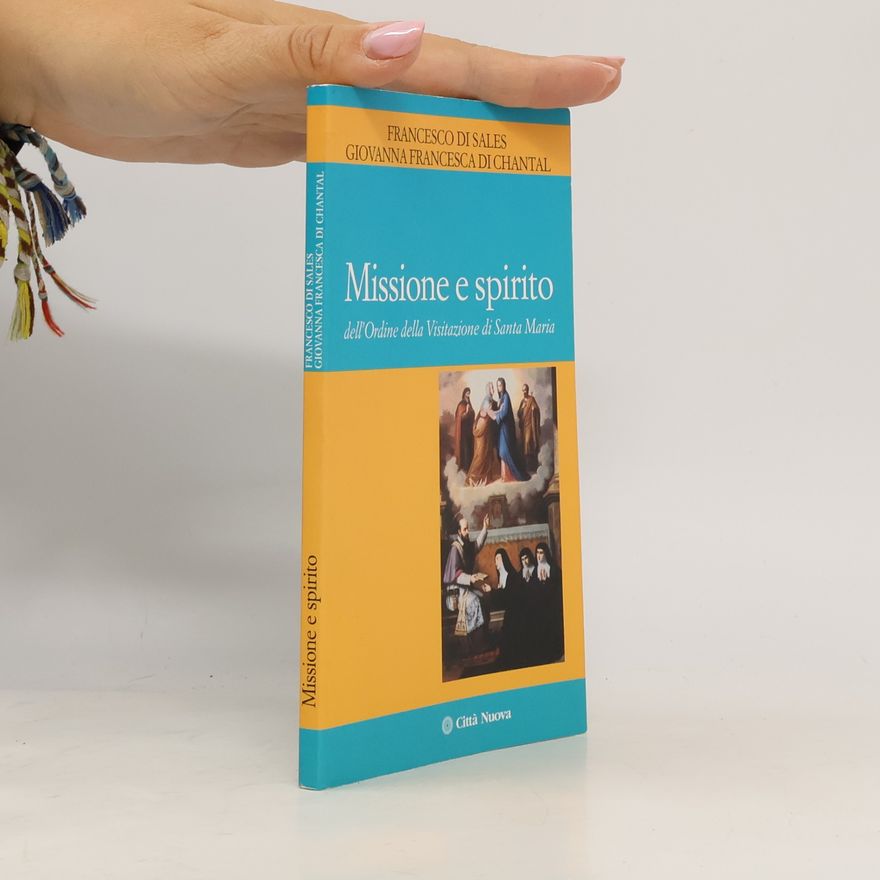 Francesco di Sales (san) Missione e spirito dell'Ordine della Visitazione di santa Maria