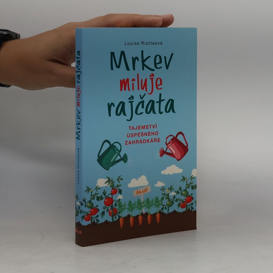 Louise Riotte Mrkev miluje rajčata: Tajemství úspěšného zahrádkáře