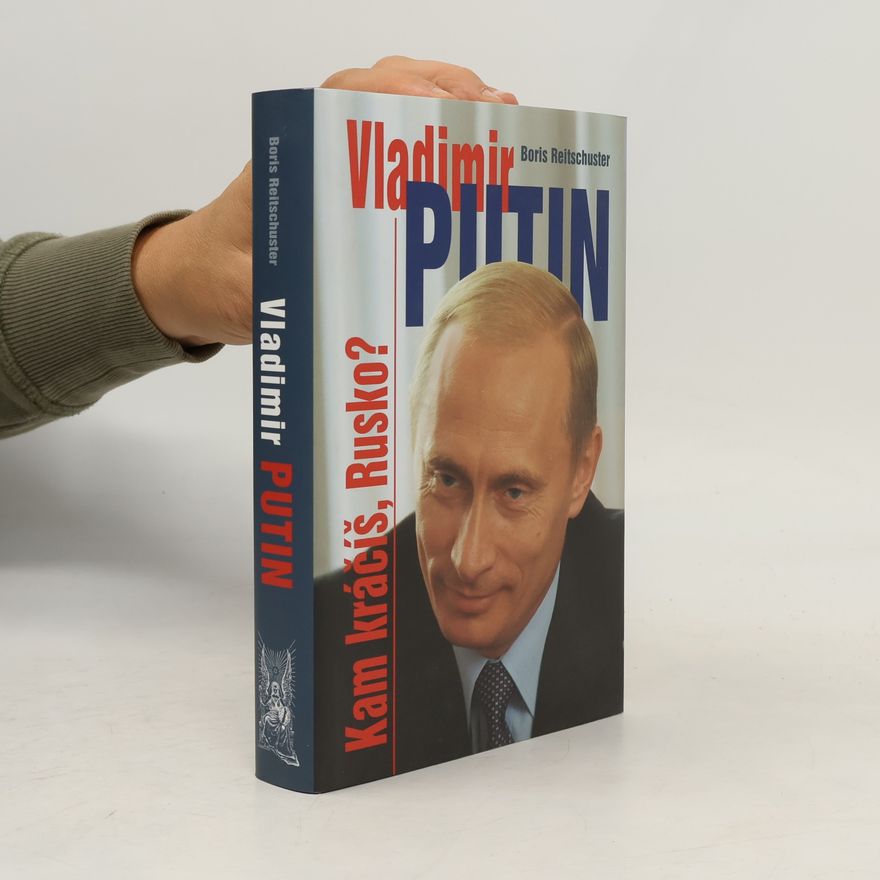Boris Reitschuster Vladimir Putin: Kam kráčíš, Rusko?