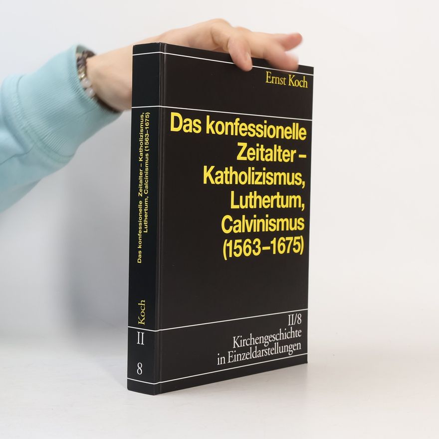 Ernst Koch Kirchengeschichte in Einzeldarstellungen - 2/8: Das konfessionelle Zeitalter - Katholizismus, Luthertum, Calvinismus (1563-1675)