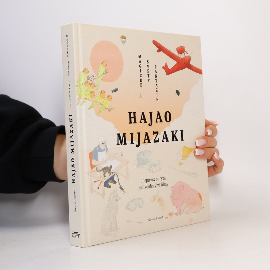Nicolas Rapold Hajao Mijazaki: Magické světy fantazie