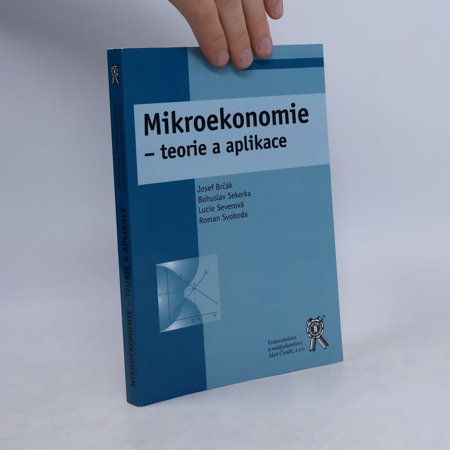 Bohuslav Sekerka Mikroekonomie. Teorie a aplikace
