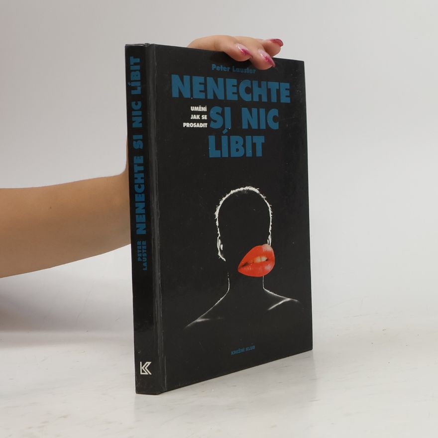 Peter Lauster Nenechte si nic líbit. Umění jak se prosadit