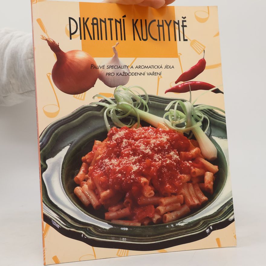 Alena Dětáková Pikantní kuchyně : pálivé speciality a aromatická jídla pro každodenní vaření