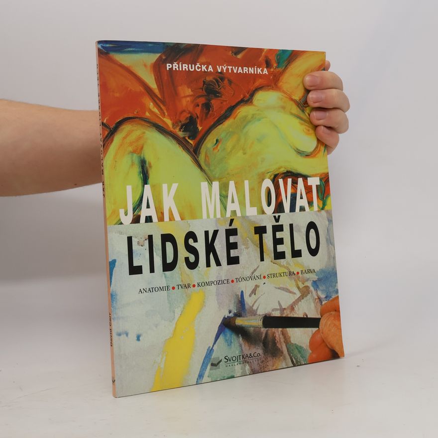 David Carr Jak malovat lidské tělo. Anatomie, tvar, kompozice, tónování, struktura, barva