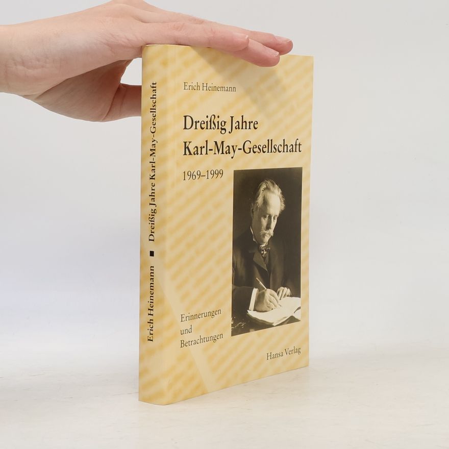 Erich Heinemann Dreißig Jahre Karl-May-Gesellschaft 1969 - 1999