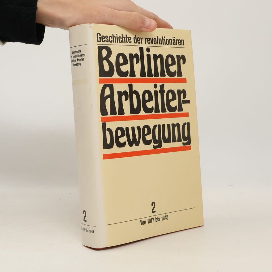 AA.VV. Geschichte der revolutionären Berliner Arbeiterbewegung - 2: Von 1917 bis 1945