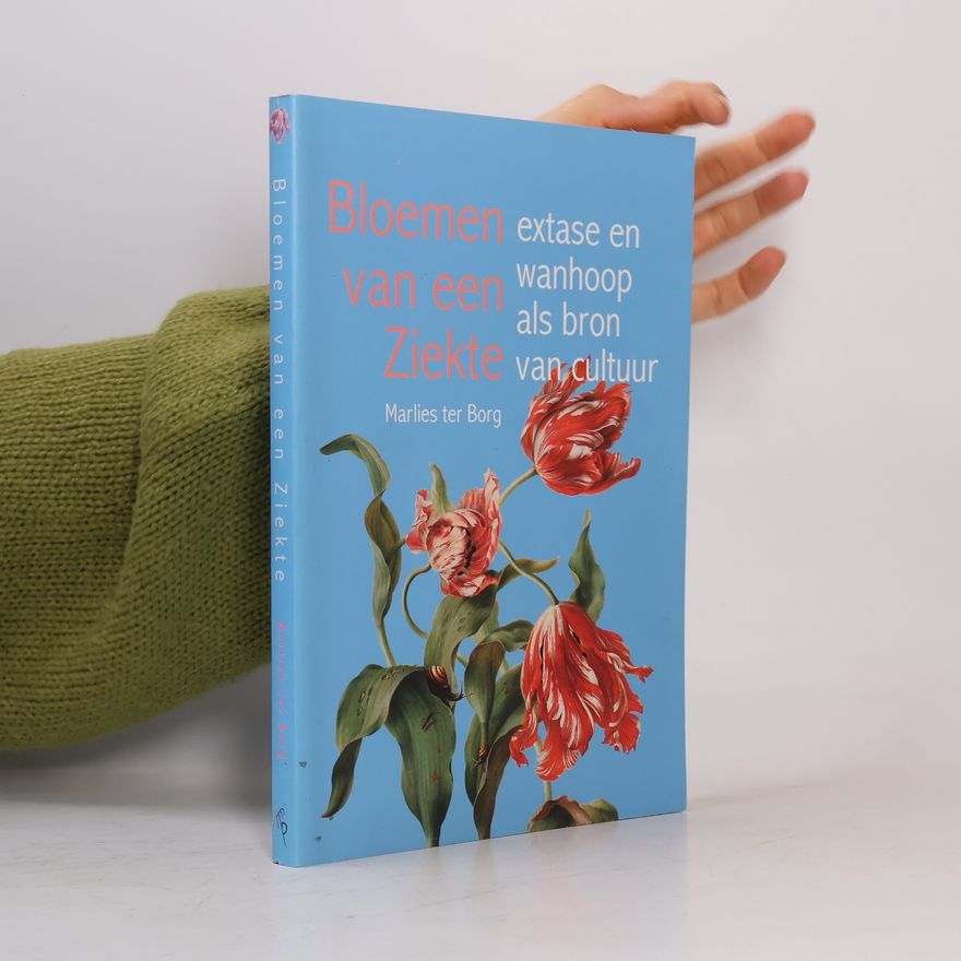 Marlies Ter Borg Bloemen van een ziekte extase en wanhoop als bron van cultuur