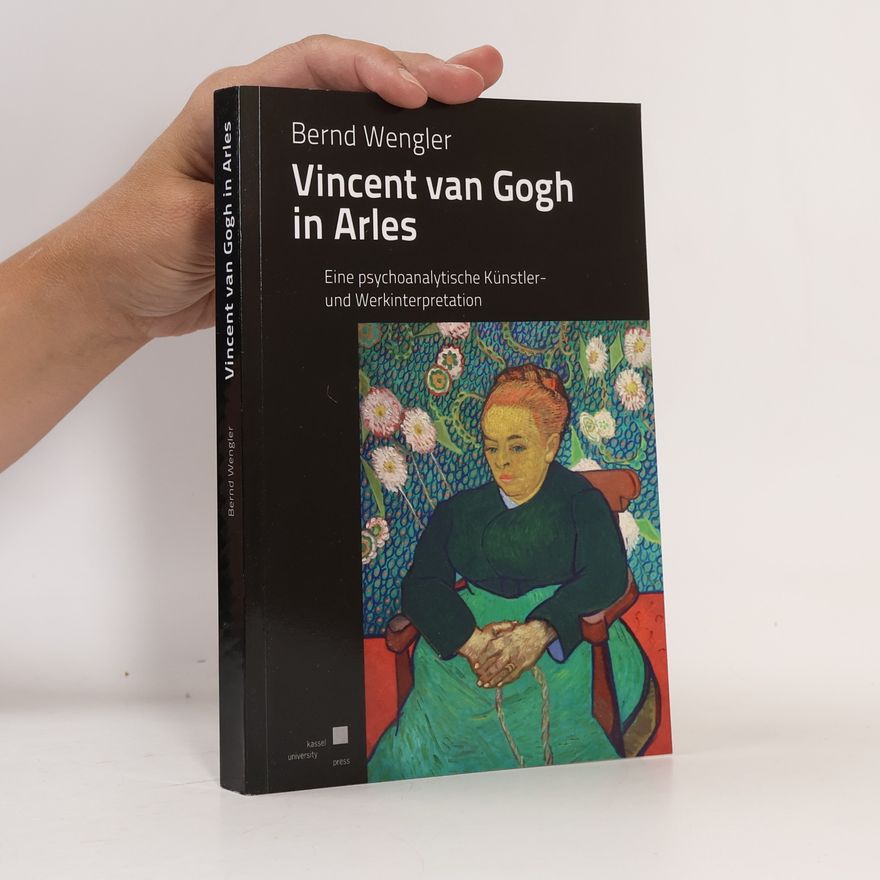 Bernd Wengler Vincent van Gogh in Arles