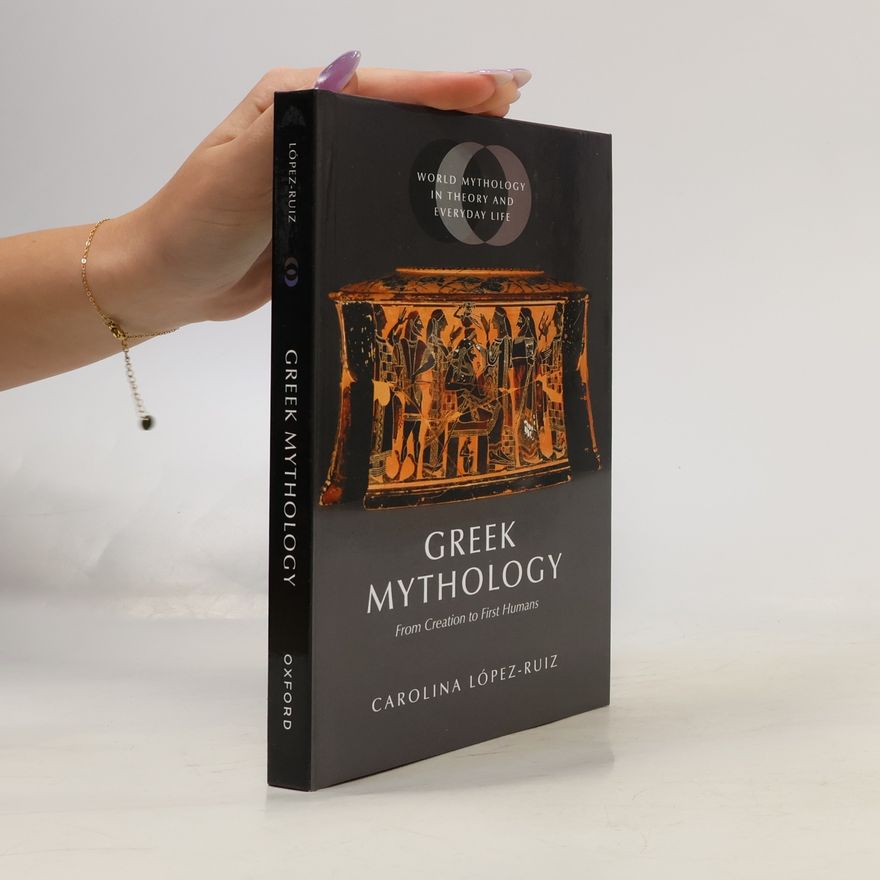 Carolina López-Ruiz World Mythology in Theory and Everyday Life: Greek Mythology
