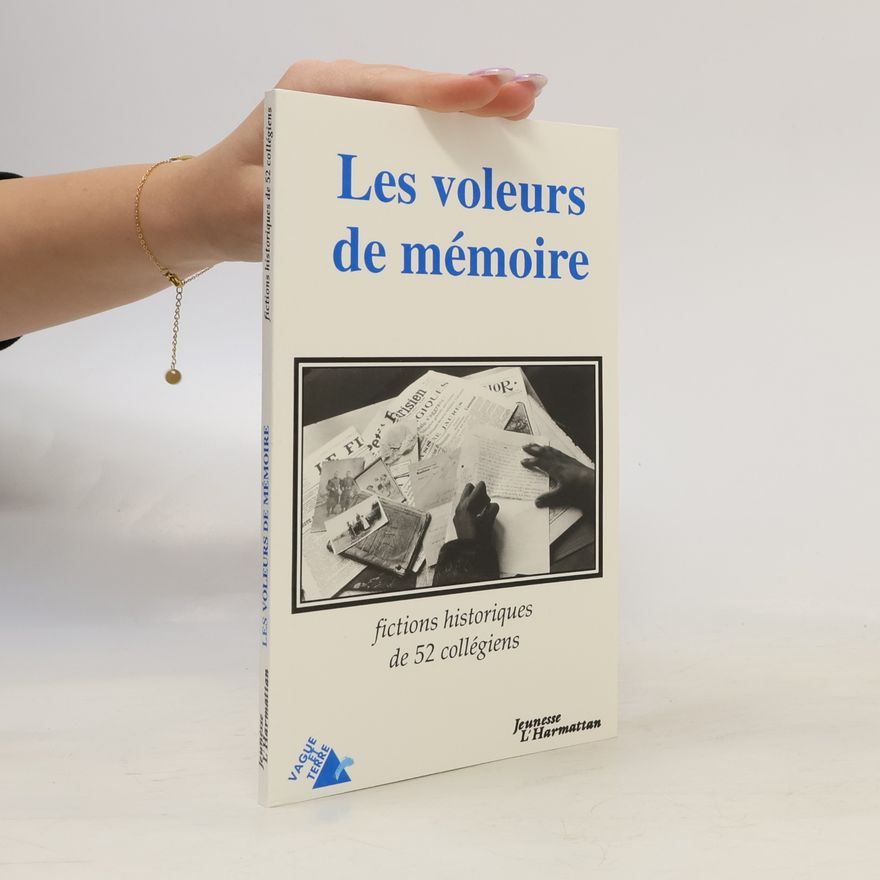 52 collégiens Les voleurs de mémoire - Fictions historiques de 52 collégiens