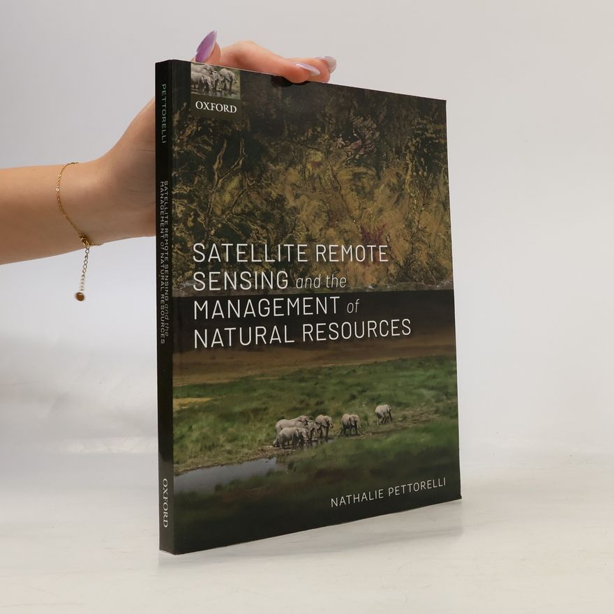 Nathalie Pettorelli Satellite Remote Sensing and the Management of Natural Resources