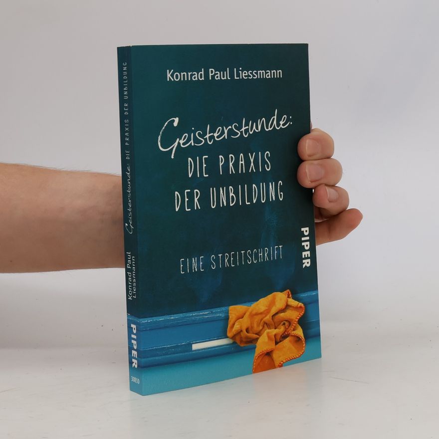 Konrad Paul Liessmann Geisterstunde: die Praxis der Unbildung