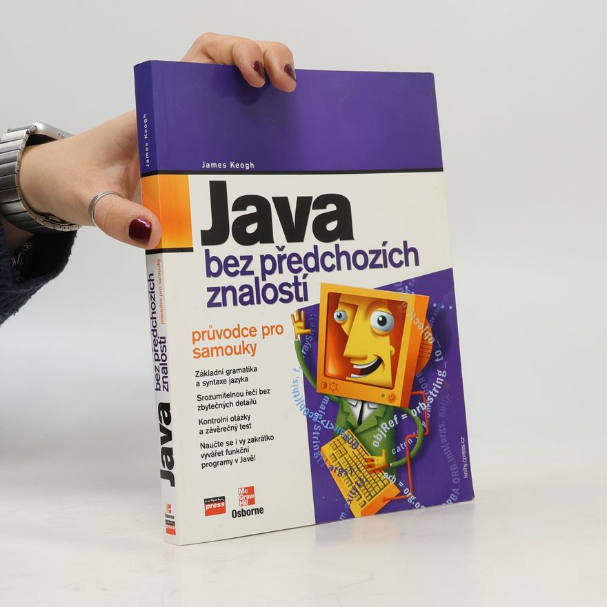 James Edward Keogh Java bez předchozích znalostí. Průvodce pro samouky