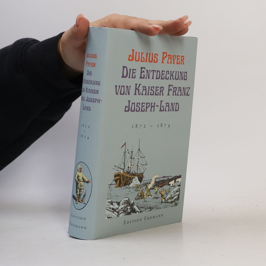 Julius Payer Die Entdeckung von Kaiser-Franz-Joseph-Land