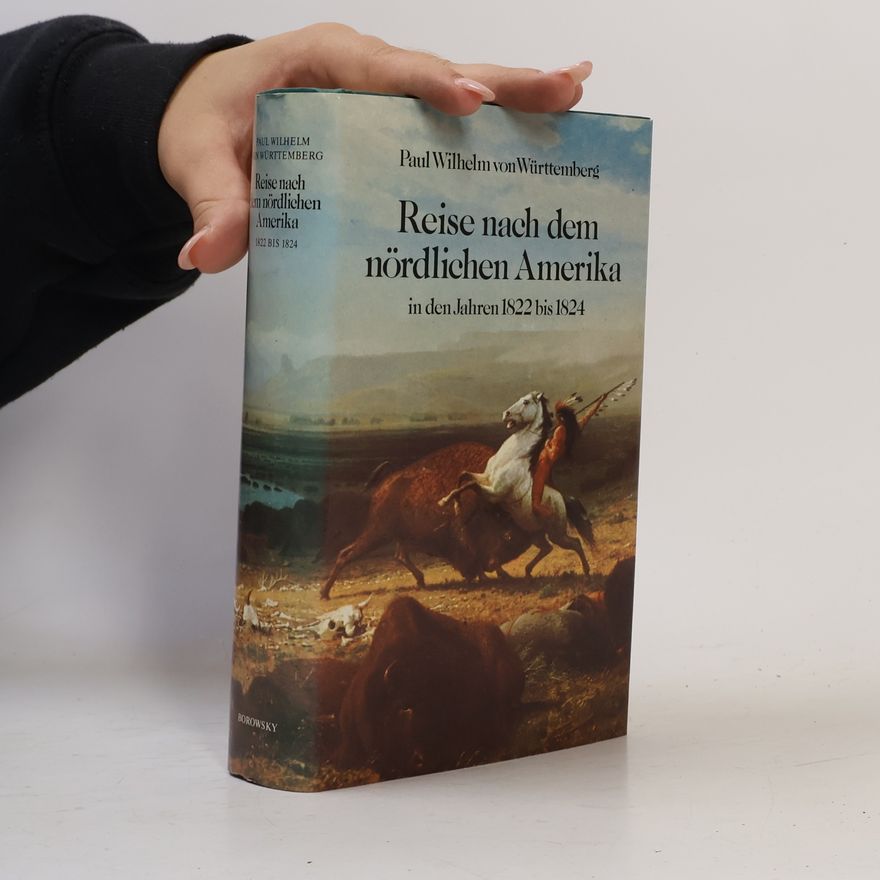Paul Wilhelm von Württemberg Reise nach dem nördlichen Amerika