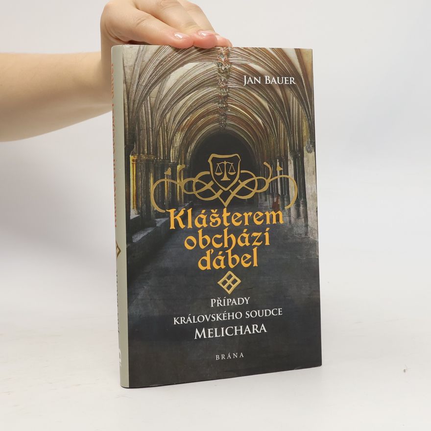 Jan Bauer Klášterem obchází ďábel : případy královského soudce Melichara
