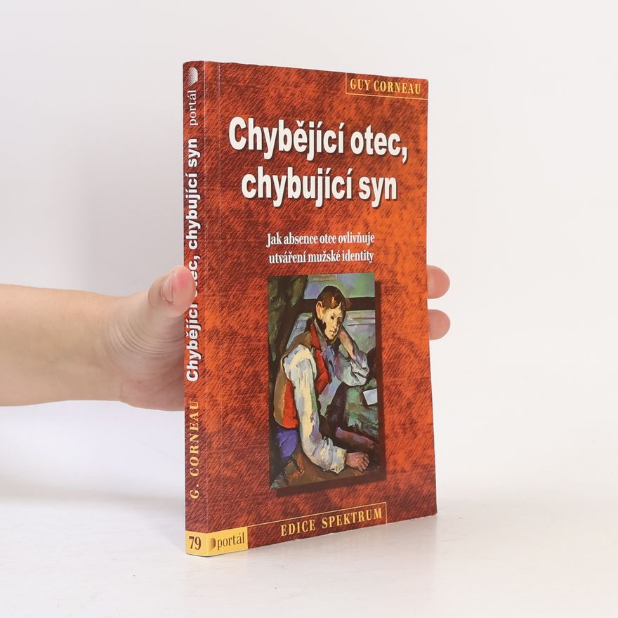 Guy Corneau Chybějící otec, chybující syn : jak absence otce ovlivňuje utváření mužské identity