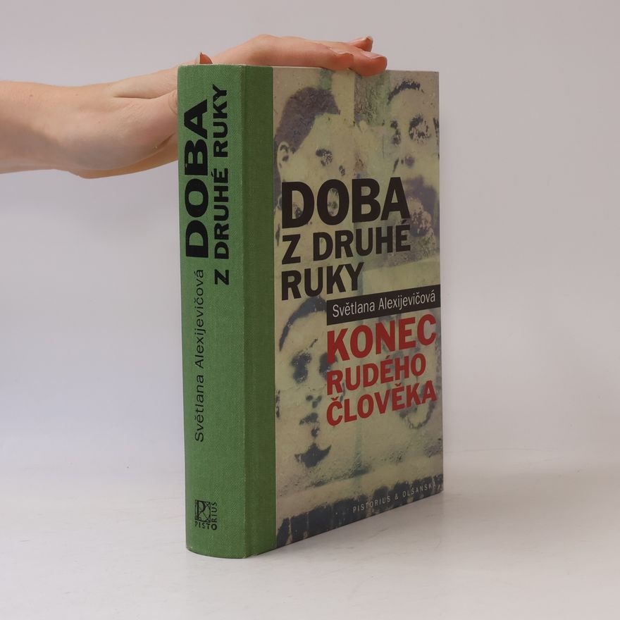 Sviatlana Aľaksandravna Aleksijevičová Doba z druhé ruky : konec rudého člověka