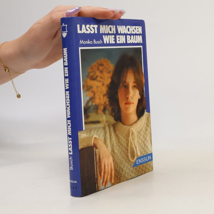 Monika Busch Lasst mich wachsen wie ein Baum