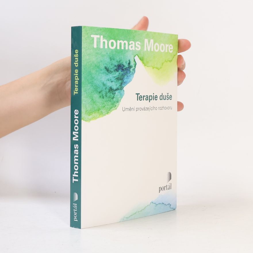 Thomas Moore Terapie duše : umění provázejícího rozhovoru