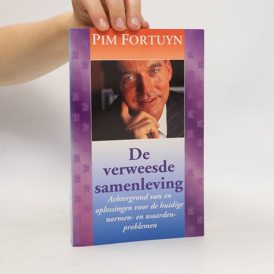 Pim Fortuyn De verweesde samenleving: achtergrond van en oplossingen voor de huidige normen- en waardenproblemen