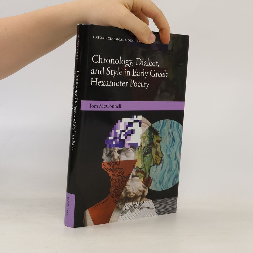 Tom McConnell Oxford Classical Monographs: Chronology, Dialect, and Style in Early Greek Hexameter Poetry