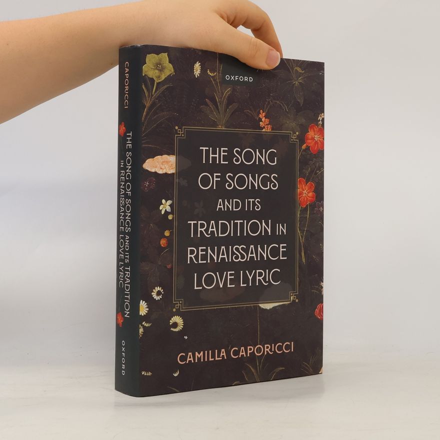 Camilla Caporicci The Song of Songs and Its Tradition in Renaissance Love Lyric