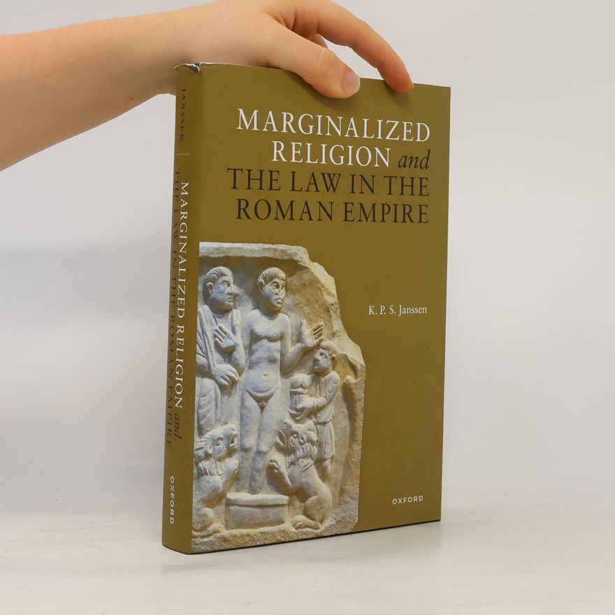 K. P. S. Janssen Marginalized Religion and the Law in the Roman Empire