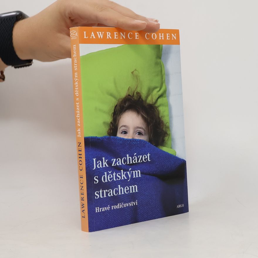 Lawrence J. Cohen Jak zacházet s dětským strachem. Hravé rodičovství
