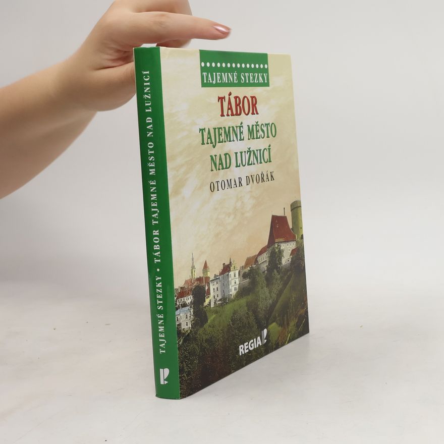 Otomar Dvořák Tábor - Tajemné město nad Lužnicí