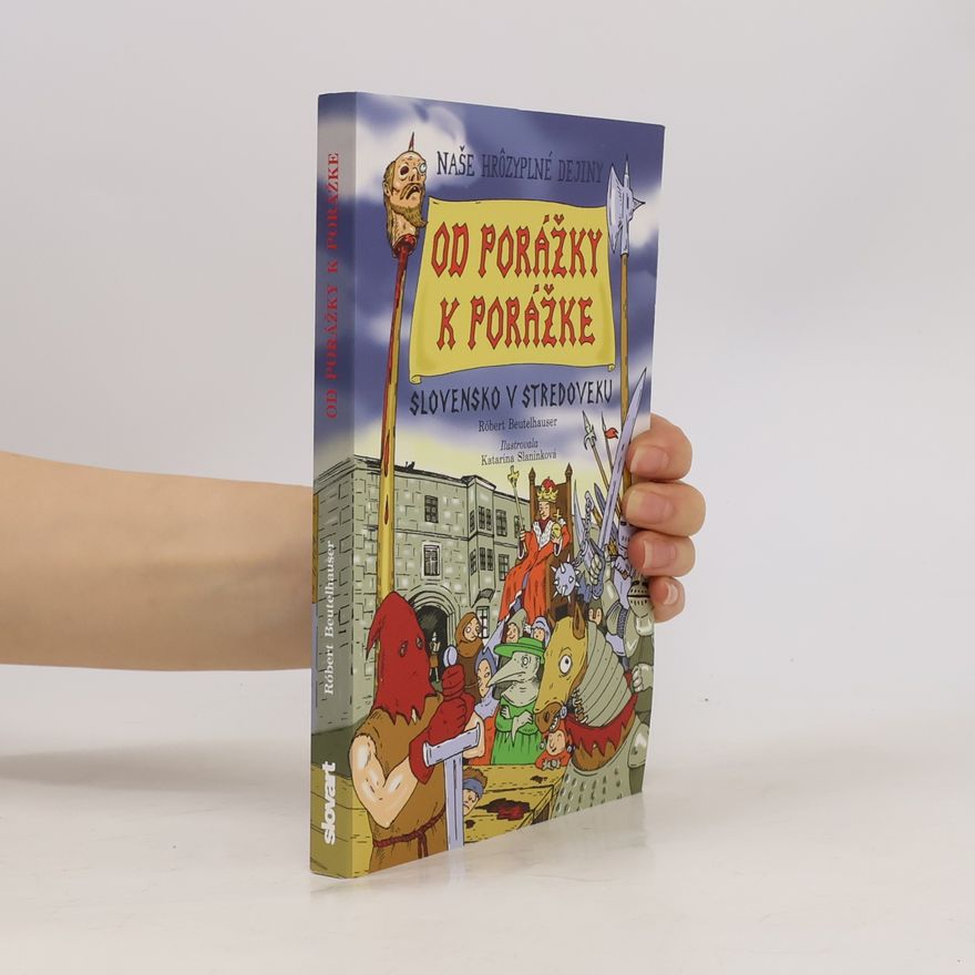 Róbert Beutelhauser Od porážky k porážke - Slovensko v stredoveku