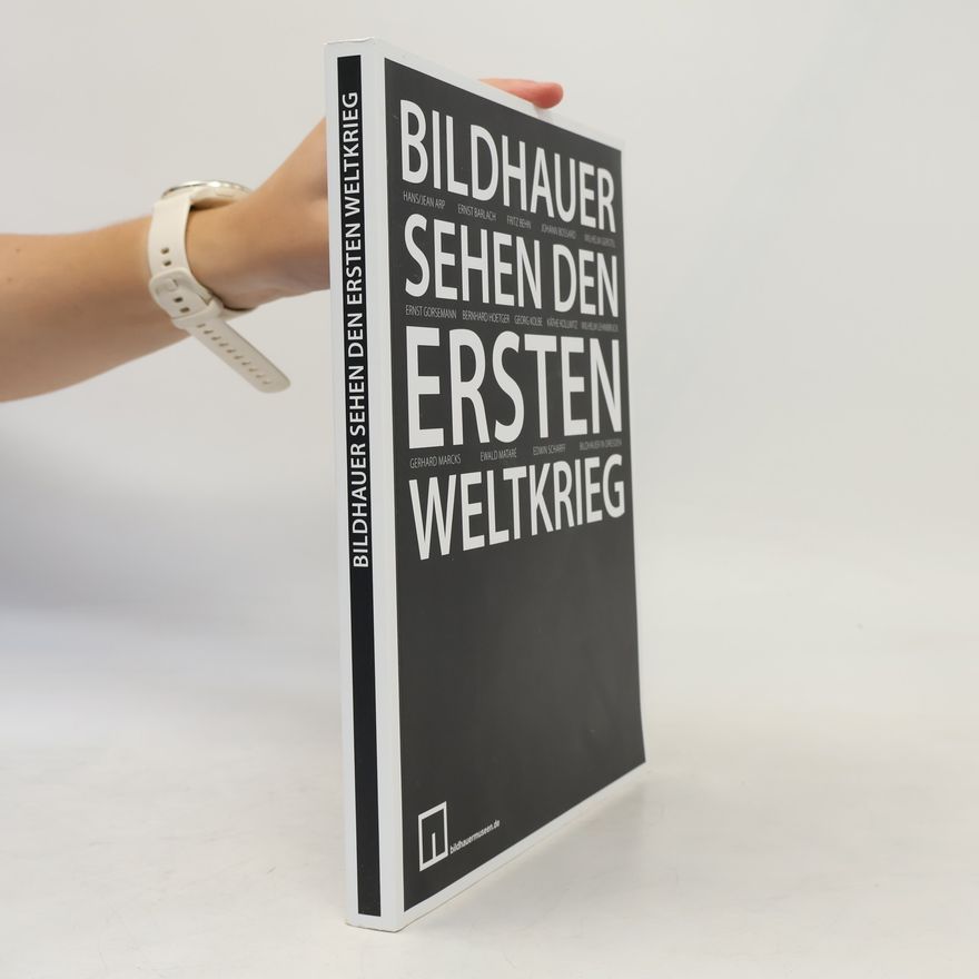 Arbeitsgemeinschaft Bildhauermuseen und Skulpturensammlungen e.V. Bildhauer sehen den Ersten Weltkrieg