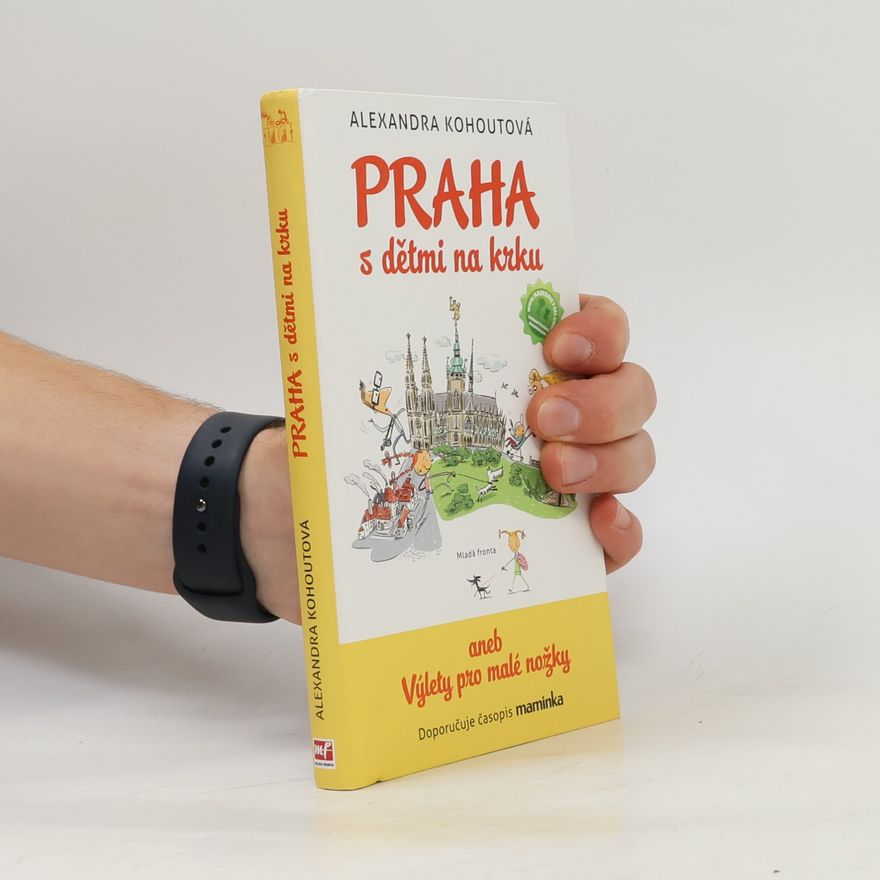 Alexandra Kohoutová Praha s dětmi na krku aneb Výlety pro malé nožky