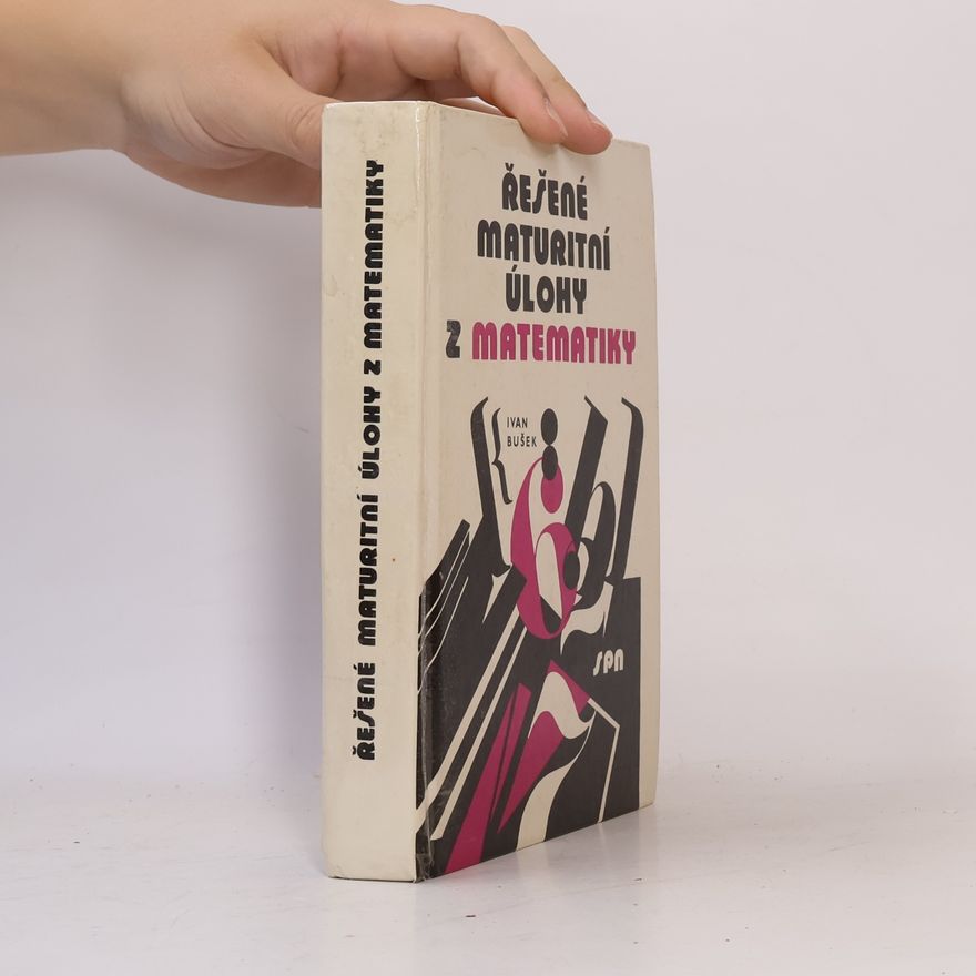 Ivan Bušek Řešené maturitní úlohy z matematiky