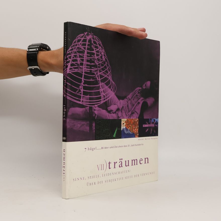 Autorenkollektiv 7 Hügel, Bilder und Zeichen des 21. Jahrhundert. Bd. 7. Träumen: Sinne, Spiele, Leidenschaften: Über die subjektive Seite der Vernunft