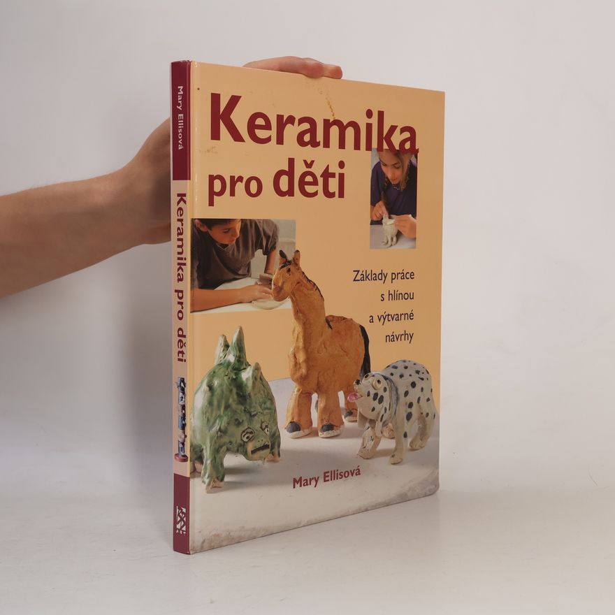 Mary Ellis Keramika pro děti: základy práce s hlínou a výtvarné návrhy